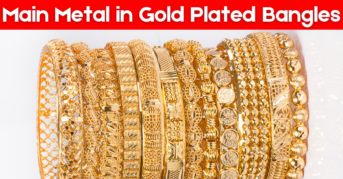What is Main Metal In Gold Plated Bangles